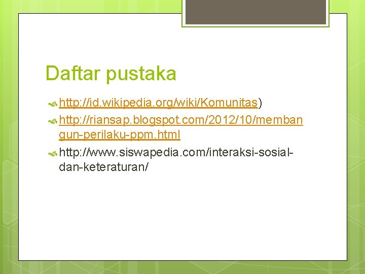 Daftar pustaka http: //id. wikipedia. org/wiki/Komunitas) http: //riansap. blogspot. com/2012/10/memban gun-perilaku-ppm. html http: //www.