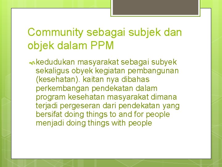 Community sebagai subjek dan objek dalam PPM kedudukan masyarakat sebagai subyek sekaligus obyek kegiatan