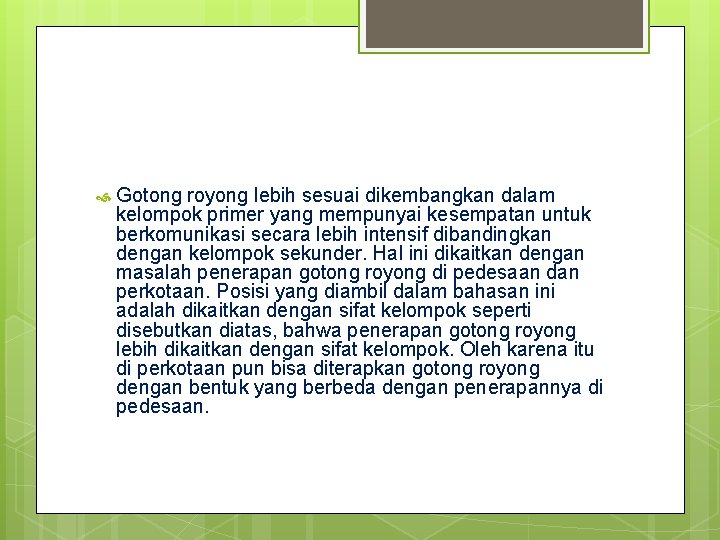  Gotong royong lebih sesuai dikembangkan dalam kelompok primer yang mempunyai kesempatan untuk berkomunikasi