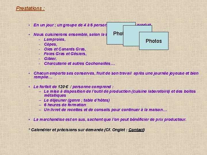 Prestations : • En un jour ; un groupe de 4 à 6 personnes