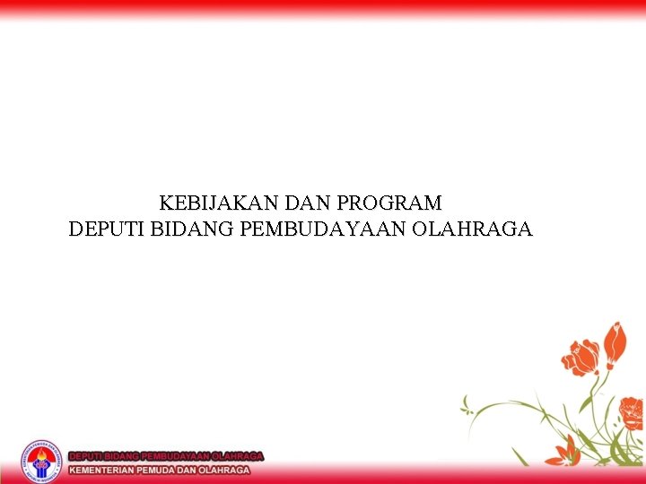 KEBIJAKAN DAN PROGRAM DEPUTI BIDANG PEMBUDAYAAN OLAHRAGA 