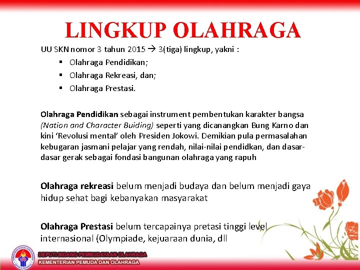 LINGKUP OLAHRAGA UU SKN nomor 3 tahun 2015 3(tiga) lingkup, yakni : § Olahraga