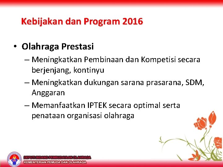 Kebijakan dan Program 2016 • Olahraga Prestasi – Meningkatkan Pembinaan dan Kompetisi secara berjenjang,