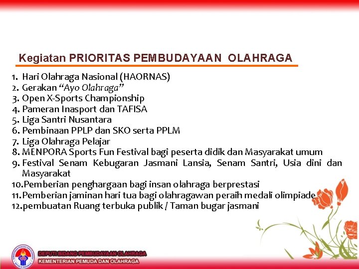 Kegiatan PRIORITAS PEMBUDAYAAN OLAHRAGA 1. Hari Olahraga Nasional (HAORNAS) 2. Gerakan “Ayo Olahraga” 3.