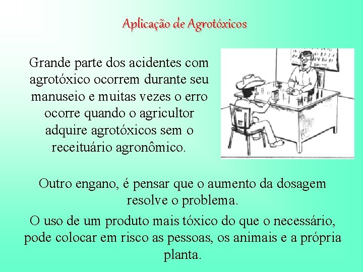 Aplicação de Agrotóxicos Grande parte dos acidentes com agrotóxico ocorrem durante seu manuseio e