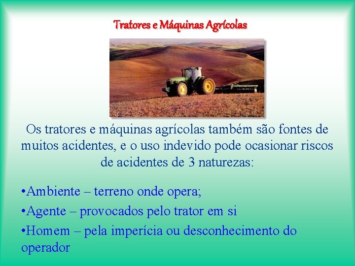 Tratores e Máquinas Agrícolas Os tratores e máquinas agrícolas também são fontes de muitos