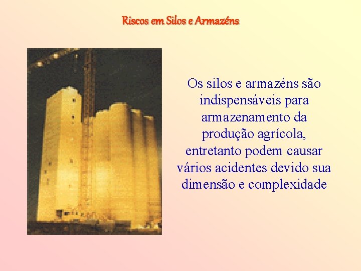 Riscos em Silos e Armazéns Os silos e armazéns são indispensáveis para armazenamento da