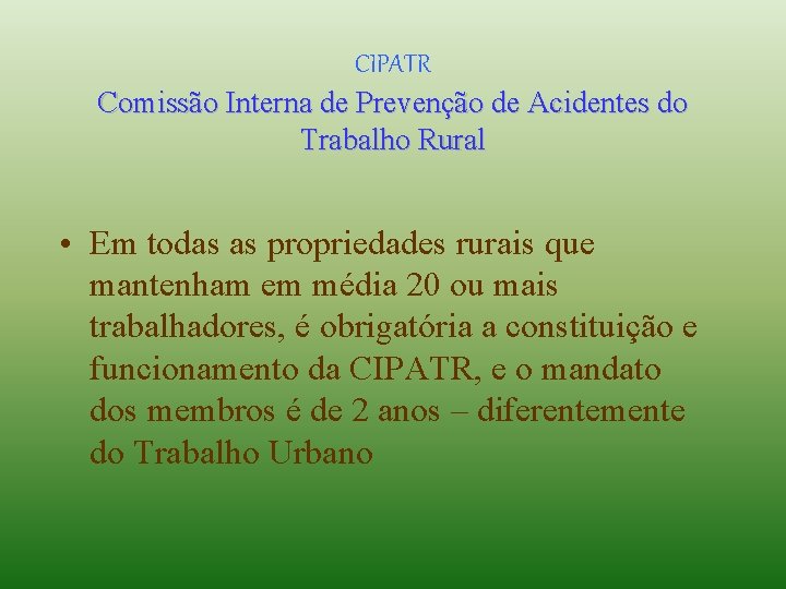 CIPATR Comissão Interna de Prevenção de Acidentes do Trabalho Rural • Em todas as