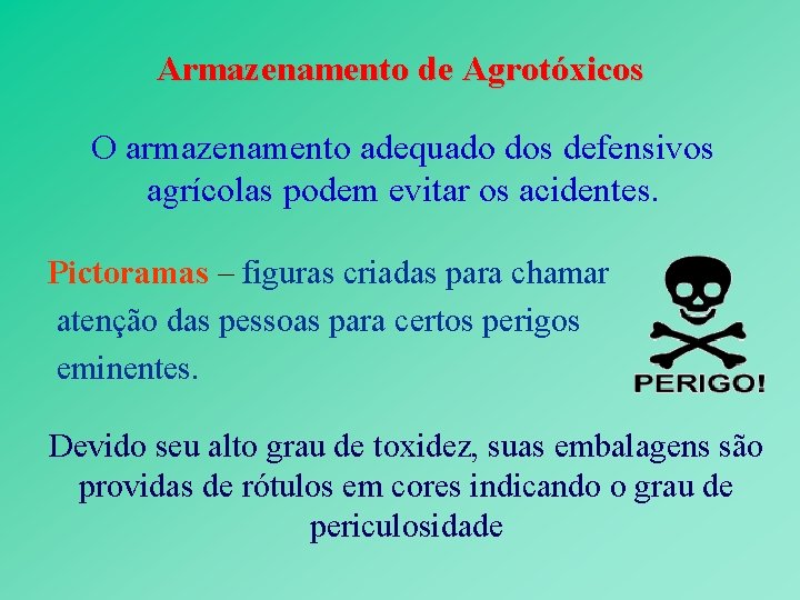Armazenamento de Agrotóxicos O armazenamento adequado dos defensivos agrícolas podem evitar os acidentes. Pictoramas