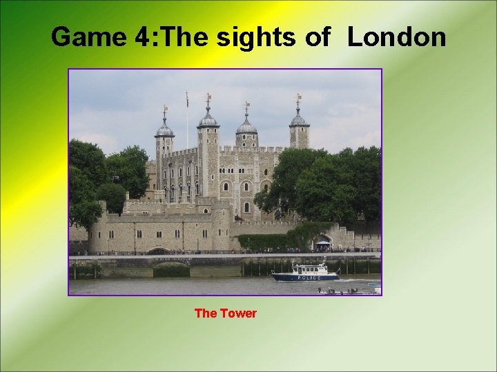 Game 4: The sights of London The Tower 