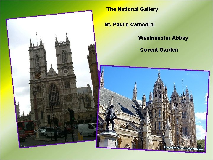 The National Gallery St. Paul’s Cathedral Westminster Abbey Covent Garden 