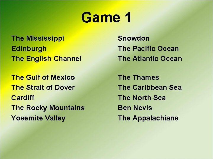 Game 1 The Mississippi Edinburgh The English Channel Snowdon The Pacific Ocean The Atlantic