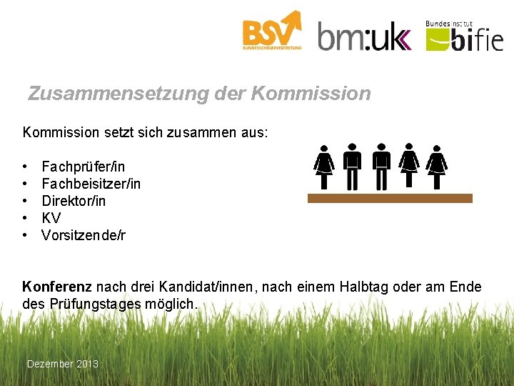 Zusammensetzung der Kommission setzt sich zusammen aus: • • • Fachprüfer/in Fachbeisitzer/in Direktor/in KV