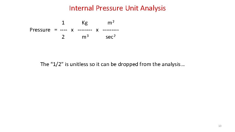 Internal Pressure Unit Analysis 1 Kg m 2 Pressure = ---- x -------- 2