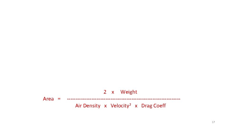  2 x Weight Area = -------------------------------- Air Density x Velocity 2 x Drag