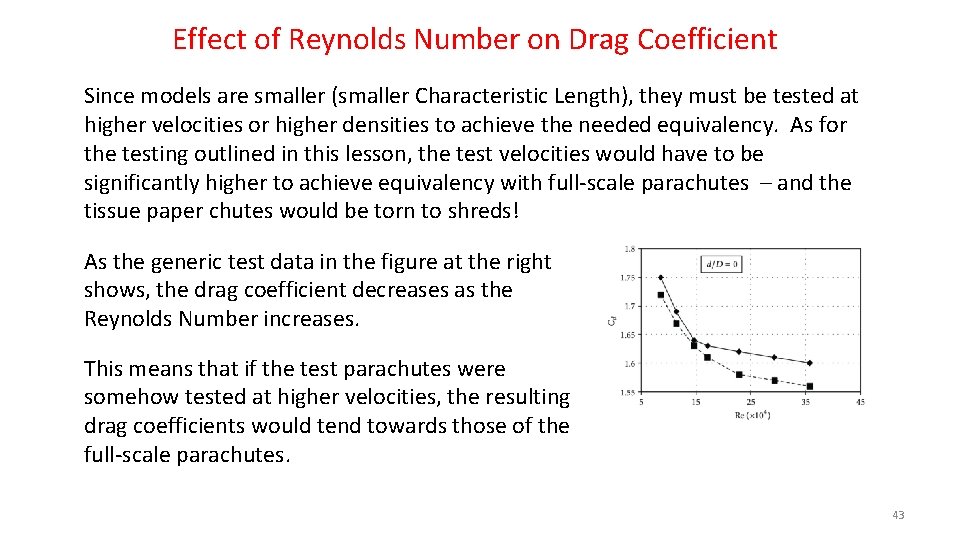 Effect of Reynolds Number on Drag Coefficient Since models are smaller (smaller Characteristic Length),