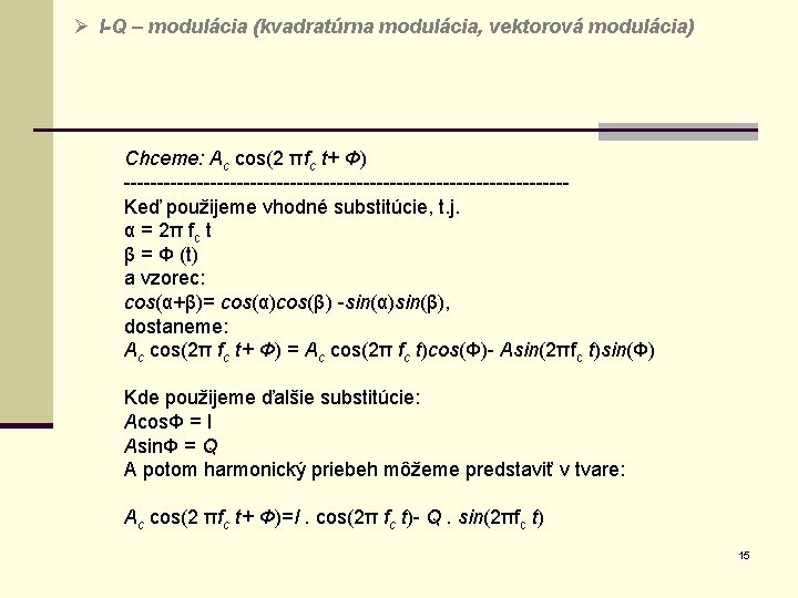 Ø I-Q – modulácia (kvadratúrna modulácia, vektorová modulácia) Chceme: Ac cos(2 πfc t+ Φ)