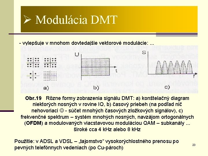 Ø Modulácia DMT - Discrete Multi. Tone – Diskrétna mnohonosná. . . , ITU