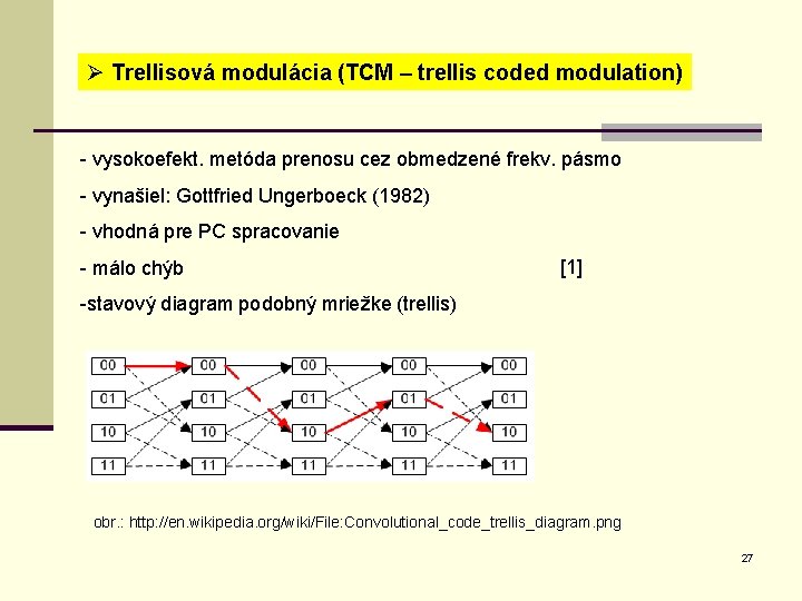 Ø Trellisová modulácia (TCM – trellis coded modulation) - vysokoefekt. metóda prenosu cez obmedzené