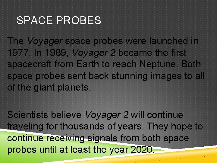 SPACE PROBES The Voyager space probes were launched in 1977. In 1989, Voyager 2