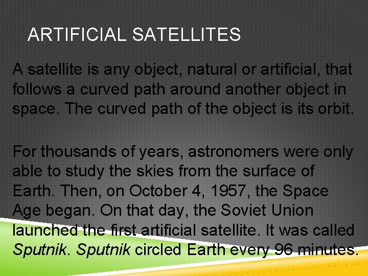 ARTIFICIAL SATELLITES A satellite is any object, natural or artificial, that follows a curved