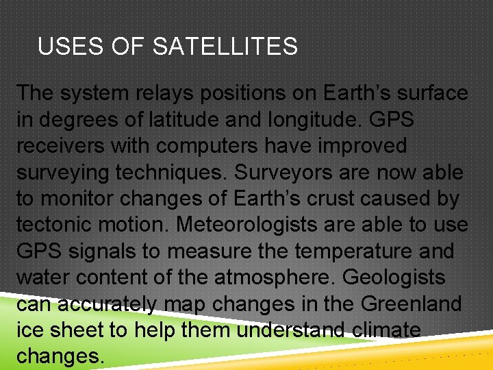 USES OF SATELLITES The system relays positions on Earth’s surface in degrees of latitude