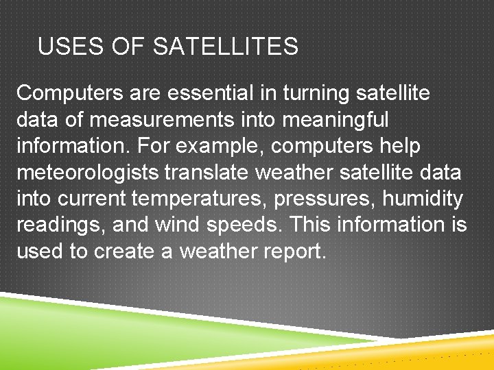 USES OF SATELLITES Computers are essential in turning satellite data of measurements into meaningful