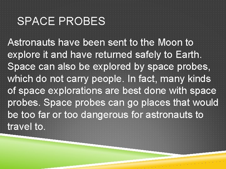 SPACE PROBES Astronauts have been sent to the Moon to explore it and have