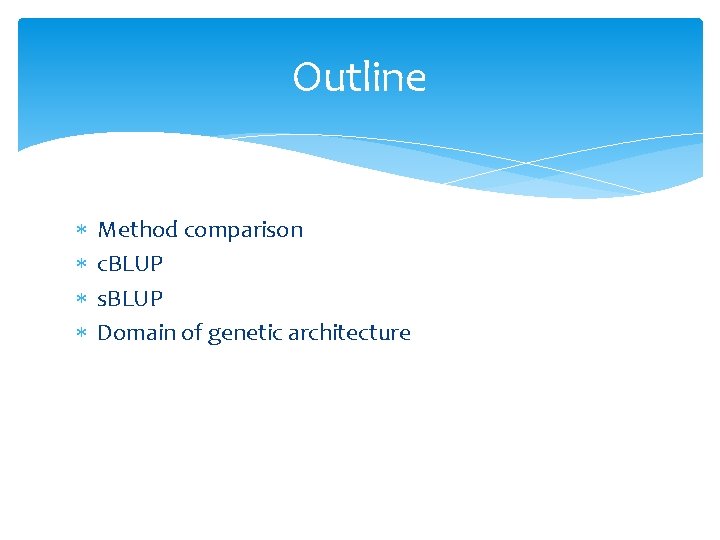 Outline Method comparison c. BLUP s. BLUP Domain of genetic architecture 