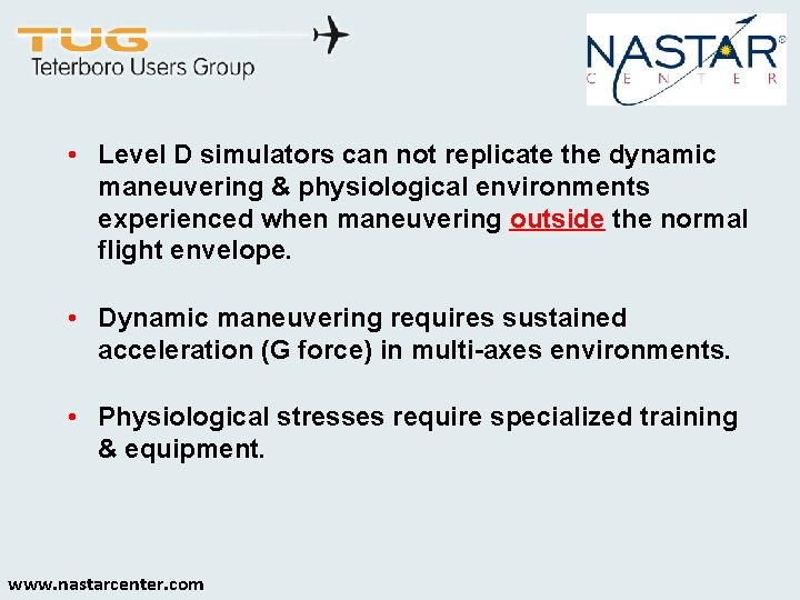  • Level D simulators can not replicate the dynamic maneuvering & physiological environments