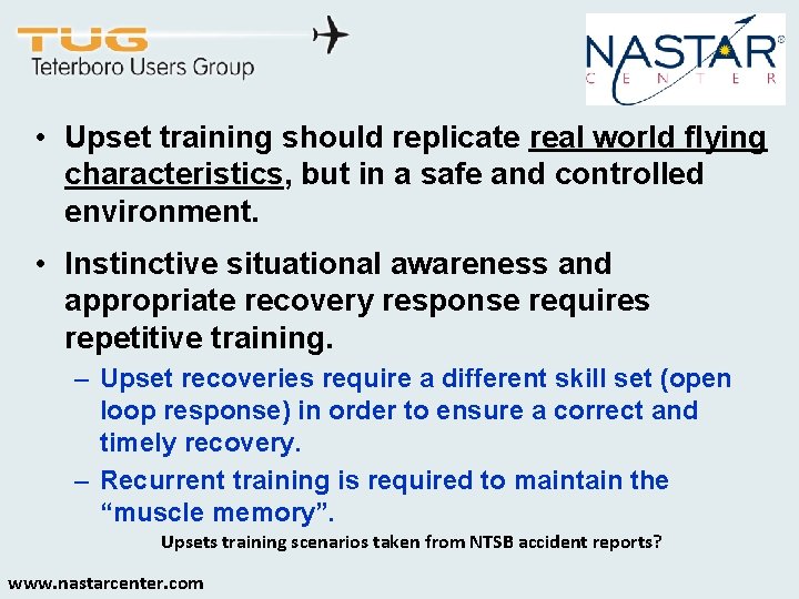  • Upset training should replicate real world flying characteristics, but in a safe