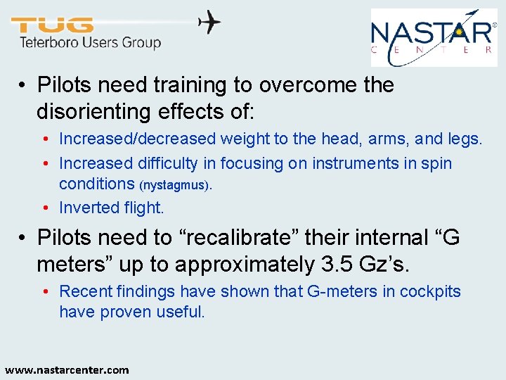  • Pilots need training to overcome the disorienting effects of: • Increased/decreased weight