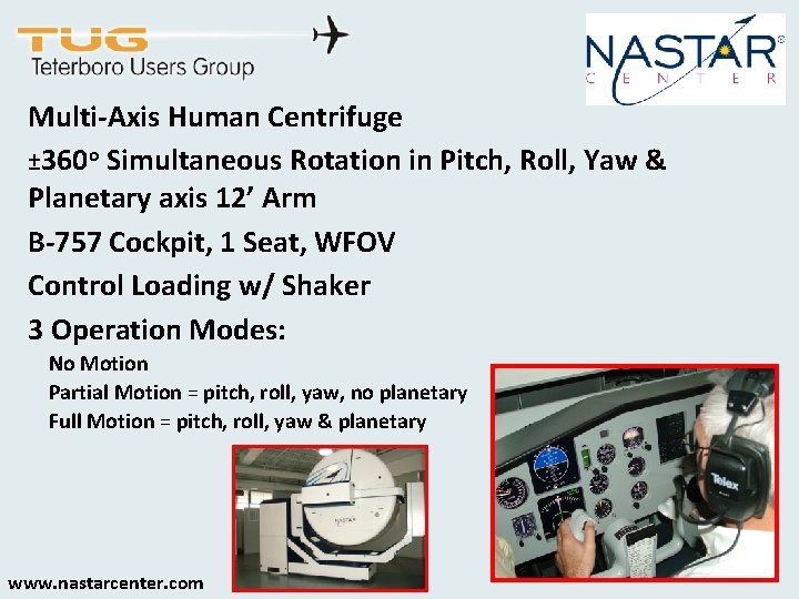Multi-Axis Human Centrifuge ± 360 o Simultaneous Rotation in Pitch, Roll, Yaw & Planetary
