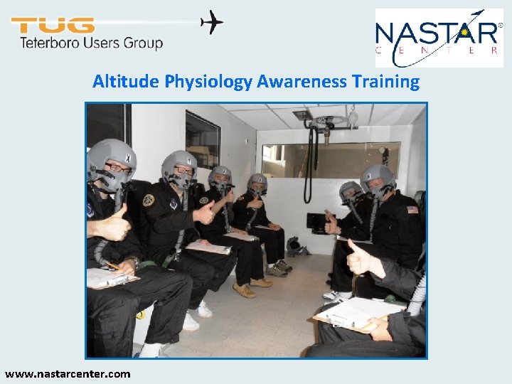 Altitude Physiology Awareness Training www. nastarcenter. com 