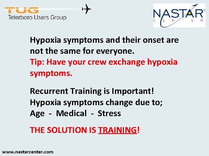 Hypoxia symptoms and their onset are not the same for everyone. Tip: Have your