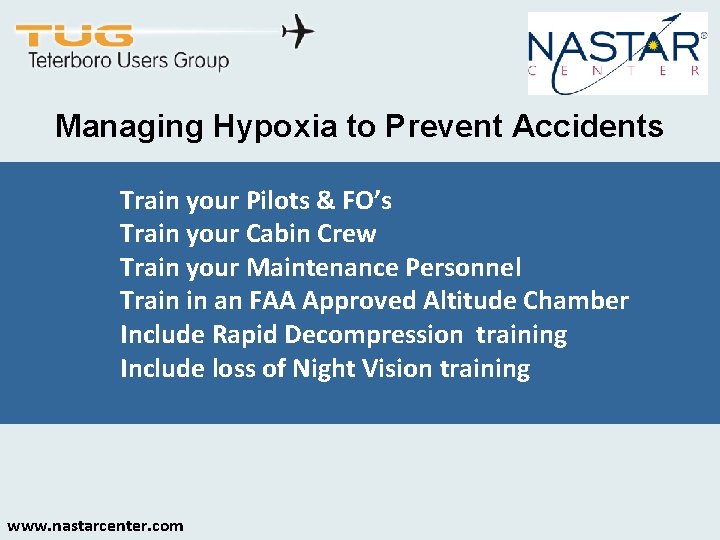 Managing Hypoxia to Prevent Accidents Train your Pilots & FO’s Train your Cabin Crew