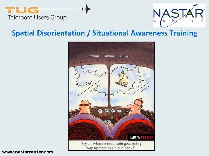 Spatial Disorientation / Situational Awareness Training www. nastarcenter. com 
