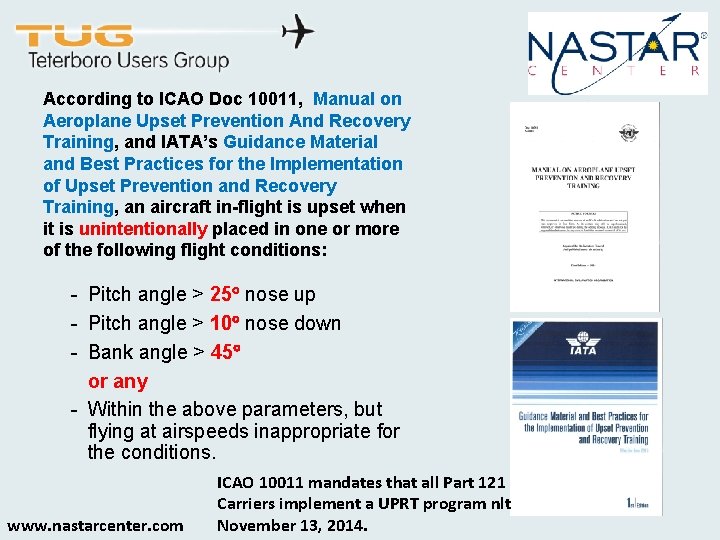 According to ICAO Doc 10011, Manual on Aeroplane Upset Prevention And Recovery Training, and