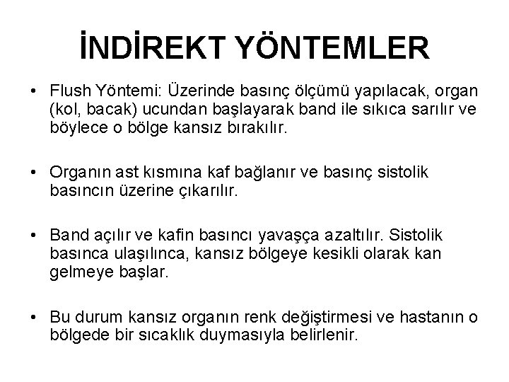 İNDİREKT YÖNTEMLER • Flush Yöntemi: Üzerinde basınç ölçümü yapılacak, organ (kol, bacak) ucundan başlayarak
