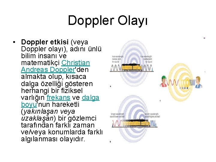 Doppler Olayı • Doppler etkisi (veya Doppler olayı), adını ünlü bilim insanı ve matematikçi
