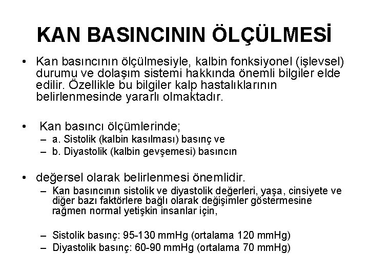 KAN BASINCININ ÖLÇÜLMESİ • Kan basıncının ölçülmesiyle, kalbin fonksiyonel (işlevsel) durumu ve dolaşım sistemi