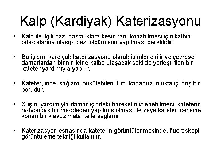 Kalp (Kardiyak) Katerizasyonu • Kalp ile ilgili bazı hastalıklara kesin tanı konabilmesi için kalbin