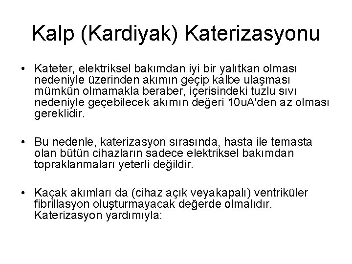 Kalp (Kardiyak) Katerizasyonu • Kateter, elektriksel bakımdan iyi bir yalıtkan olması nedeniyle üzerinden akımın