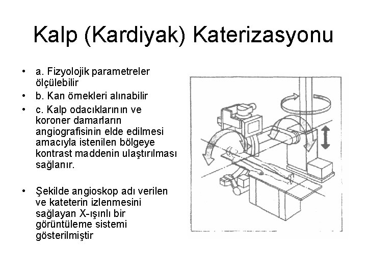 Kalp (Kardiyak) Katerizasyonu • a. Fizyolojik parametreler ölçülebilir • b. Kan örnekleri alınabilir •