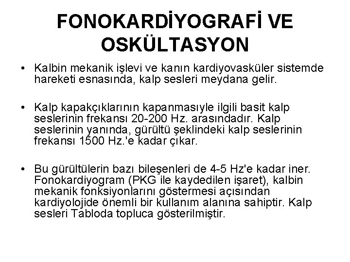 FONOKARDİYOGRAFİ VE OSKÜLTASYON • Kalbin mekanik işlevi ve kanın kardiyovasküler sistemde hareketi esnasında, kalp