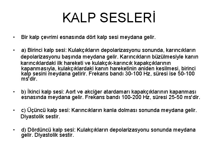 KALP SESLERİ • Bir kalp çevrimi esnasında dört kalp sesi meydana gelir. • a)