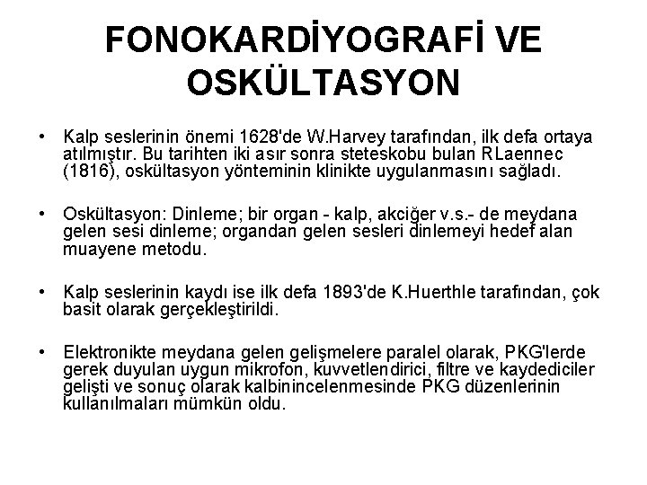 FONOKARDİYOGRAFİ VE OSKÜLTASYON • Kalp seslerinin önemi 1628'de W. Harvey tarafından, ilk defa ortaya