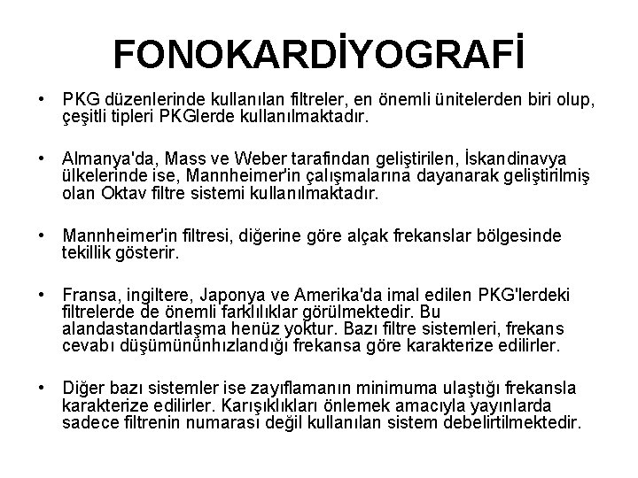 FONOKARDİYOGRAFİ • PKG düzenlerinde kullanılan filtreler, en önemli ünitelerden biri olup, çeşitli tipleri PKGlerde