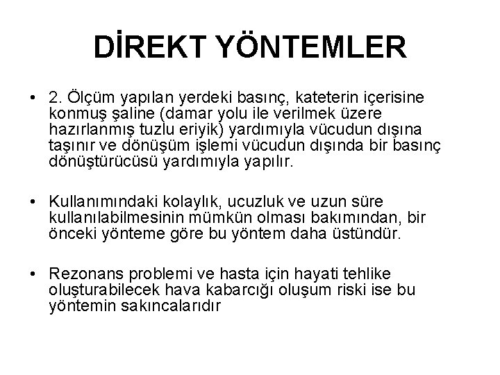 DİREKT YÖNTEMLER • 2. Ölçüm yapılan yerdeki basınç, kateterin içerisine konmuş şaline (damar yolu