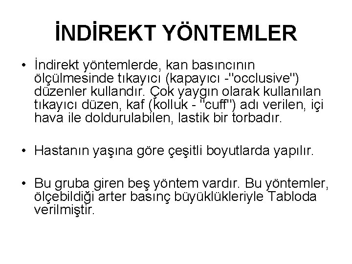 İNDİREKT YÖNTEMLER • İndirekt yöntemlerde, kan basıncının ölçülmesinde tıkayıcı (kapayıcı -"occlusive") düzenler kullandır. Çok